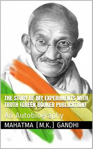 Gandhi: an Autobiography: The Story of my Experiments with Truth: Premium Edition