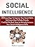 Social Intelligence: 23 Easy Ways To Improve Your Social Skills And Learn How To Make Friends Easy. Find Out the Best Ways to Actively Increase Your Social ... social skills, emotional intelligence)