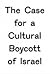 The Case for a Cultural Boycott of Israel