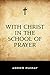 With Christ in the School of Prayer by Andrew Murray
