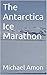 The Antarctica Ice Marathon