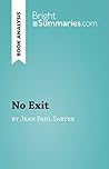 No Exit by Jean-Paul Sartre (Book Analysis): Detailed Summary, Analysis and Reading Guide (BrightSummaries.com) No Exit by Jean-Paul Sartre (Book Analysis): Detailed Summary, Analysis and Reading Guide (BrightSummaries.com)