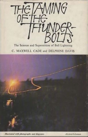 The taming of the thunderbolts;: The science and superstition of ball lightning, (Hardcover)