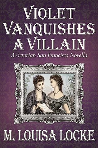 Violet Vanquishes a Villain (A Victorian San Francisco Mystery #4.5)