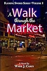 A Walk Through The Market by Wade Carey A Walk Through The Market by Wade Carey