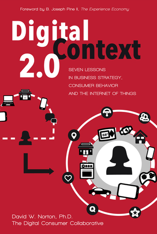 Digital Context 2.0: Seven Lessons in Business Strategy, Consumer Behavior, and the Internet of Things