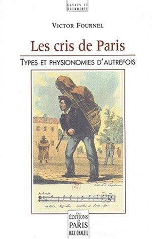 Les cris de paris, types et physionomies d'autrefois