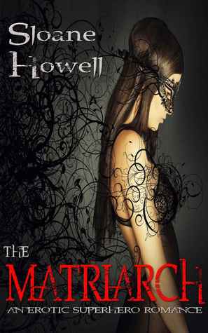 The Matriarch: An Erotic Superhero Romance (The Matriarch Trilogy, #1)