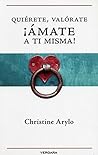 Quiérete, valórate, ¡ámate a ti misma! (Spanish Edition)