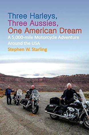 Three Harleys, Three Aussies, One American Dream: A 5,000-mile Motorcycle Adventure around the USA