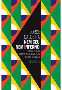 Nem Céu Nem Inferno: Ensaios para uma visão renovada da história do Brasil (Paperback)