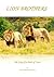 Lion Brothers: The Story of a Pride of Lions