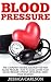 Blood Pressure: The Completely Natural Solution For High Blood Pressure - How To Easily Lower Your Blood Pressure Without Medication Using Home Remedies! ... Blood Pressure, Natural Health Guide)