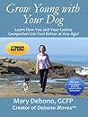 Grow Young with Your Dog:  Learn How You and Your Canine Companion Can Feel Better at Any Age!