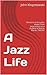 A Jazz Life: Memoirs and studies drawn from experiences as a student of Warne Marsh, 1982-87