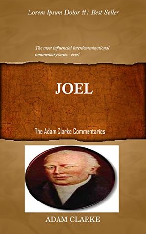 Clarke On Joel: Adam Clarke's Bible Commentary