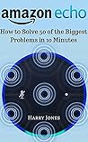 Amazon Echo: How to Solve 50 of the Biggest Problems in 10 Minutes