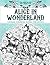 Coloring Books for Grownups Alice In Wonderland: Vintage Coloring Books for Adults - Art & Quotes Reimagined from Lewis Carroll's Original Alice in Wonderland