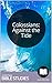 Colossians: Against the Tide: 9 Session: The Book of Colossians teaches principles for living a Christian life in the midst of a non-Christian culture. (Study Through the Bible 24)