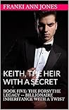 KEITH, THE HEIR WITH A SECRET: Book Five: The Forsythe Inheritance KEITH, THE HEIR WITH A SECRET: Book Five: The Forsythe Inheritance
