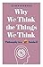 Why We Think the Things We Think by Alain Stephen