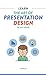 Learn the Art of Presentation Design: In an Hour