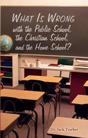 What is Wrong With the Public School, the Chirstian School, and the Home School?