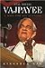 Atal Bihari Vajpayee: A Man For All Seasons
