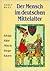 Der Mensch Im Deutschen Mittelalter: [Könige, Ritter, Mönche, Bürger, Bauern]