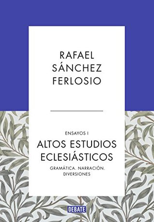 Altos Estudios Eclesiásticos. Gramática. Narración. Diversiones (Ensayos Reunidos, #1)