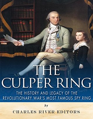 The Culper Ring: The History and Legacy of the Revolutionary War’s Most Famous Spy Ring (Kindle Edition)