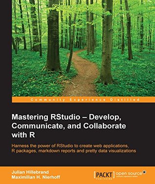 Mastering RStudio – Develop, Communicate, and Collaborate with R (Kindle Edition)