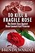 To Kill A Fragile Rose by Brenda Wardle To Kill A Fragile Rose by Brenda Wardle