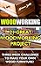 Woodworking: 21 Great Woodworking Project. Three-Week Challenge To Make Your Own Wood Furniture!: (Household Hacks, DIY Projects, DIY Crafts,Wood Pallet ... recycled crafts, recycle reuse renew)