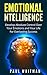 Emotional Intelligence: Develop Absolute Control Over Your Emotions and Your Life For Everlasting Success (Emotional Mastery, Fully Control Emotions)