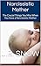 Narcissistic Mother: The Crucial Things You Miss When You Have a Narcissistic Mother (Transcend Mediocrity Book 102)