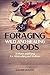 FORAGING! Foraging Wild And Healing Foods: 30 Plants and Fungi For Wildcrafting And Wellness (Bushcraft, Wilderness Survival, Self Sufficiency Book 1)