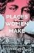 Places Women Make