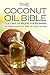 The Coconut Oil Bible - Coconut Oil Recipes for Beginners: Your Guide to Coconut Oil for Weight Loss, Nutrition, and Health (Coconut Oil Cookbook)