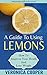 A Guide to Using Lemons: How to Improve Your Health and Lose Weight (Natural Health Remedies Book 2)