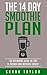 Smoothies: The 14 Day Green Smoothie Cleanse Plan - Proven Recipes To Lose Up To 15 Pounds (FREE Bonus, Best Smoothie Recipes, Detox Smoothies, Cleanse)