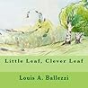 Little Leaf, Clever Leaf by Louis A. Ballezzi