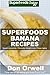 Superfoods Banana Recipes: Over 35 Quick & Easy Gluten Free Low Cholesterol Whole Foods Recipes full of Antioxidants & Phytochemicals (Natural Weight Loss Transformation Book 146)