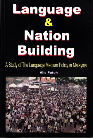 Language & Nation Building,A Study of The Language Medium Policy In Malaysia