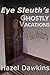 Eye Sleuth's Ghostly Vacati...