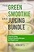 The Green Smoothie and Juicing Bundle: Over 60 of the Tastiest Healthy Recipes for Weight Loss