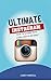 Ultimate Instagram Book: How to Growth Hack 1,000 Likes in 90 Days