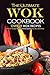 The Ultimate Wok Cookbook - Over 25 Wok Recipes: One of the Best Wok Cooking Books You Will Ever Find