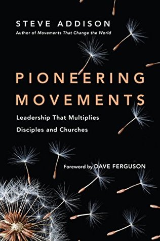 Pioneering Movements: Leadership That Multiplies Disciples and Churches (Kindle Edition)