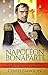 Napoléon Bonaparte: How one man’s love for his country gave birth to the French Revolution